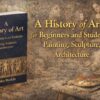 A History of Art for Beginners & Students